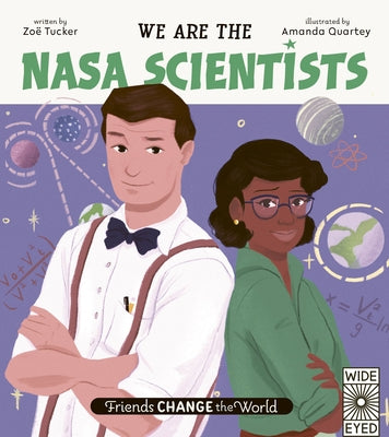 Friends Change the World: We Are the NASA Scientists by Tucker, Zo&#235;