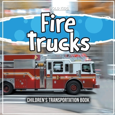 Fire Trucks: Children's Transportation Book by Kids, Bold