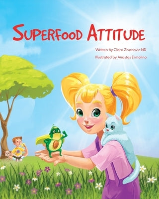 Superfood Attitude: Nutrition book for kids 3-7 years by Zivanovic, Clare