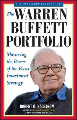 The Warren Buffett Portfolio: Mastering the Power of the Focus Investment Strategy by Hagstrom, Robert G.