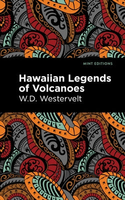 Hawaiian Legends of Volcanoes by Westervelt, W. D.