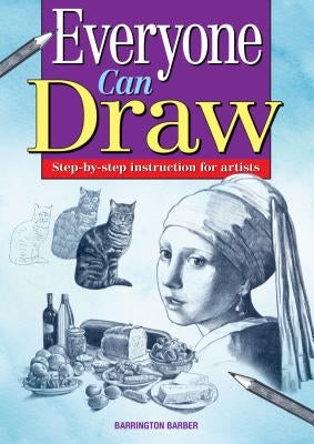 Everyone Can Draw: Step-By-Step Instuctions for Artists by Barber