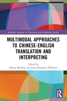 Multimodal Approaches to Chinese-English Translation and Interpreting by Zhang, Meifang