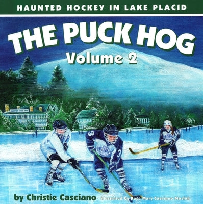 The Puck Hog: Haunted Hockey in Lake Placid, Volume 2 by Casciano, Christie