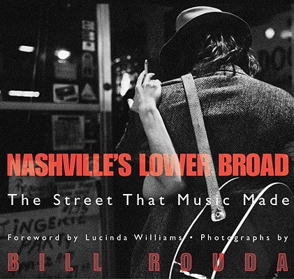 Nashville's Lower Broad: The Street That Music Made by Rouda, Bill
