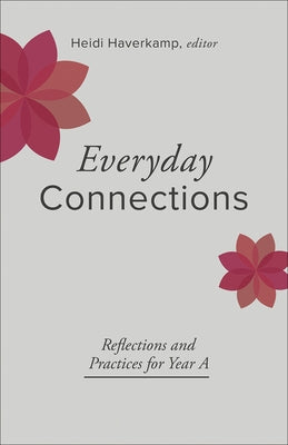 Everyday Connections: Reflections and Practices for Year a by Haverkamp, Heidi