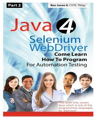 (Part 2) Java 4 Selenium WebDriver: Come Learn How To Program For Automation Testing (Black & White Edition) by Jones, Rex Allen, II