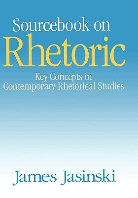 Sourcebook on Rhetoric by Jasinski, James L.