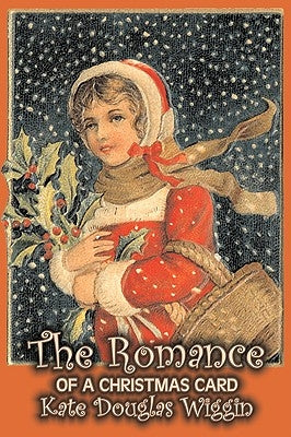 The Romance of a Christmas Card by Kate Douglas Wiggin, Fiction, Historical, United States, People & Places, Readers - Chapter Books by Wiggin, Kate Douglas