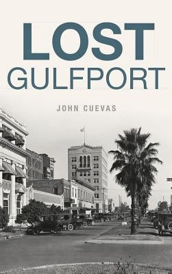 Lost Gulfport by Cuevas, John
