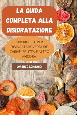 La Guida Completa Alla Disidratazione by Lorenzo Lombardi