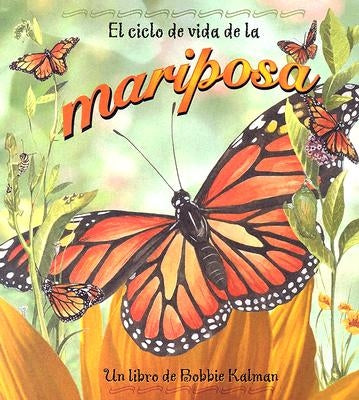 El Ciclo de Vida de la Mariposa (the Life Cycle of a Butterfly) = Life Cycle of a Butterfly by Kalman, Bobbie