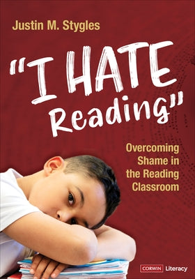 I Hate Reading: Overcoming Shame in the Reading Classroom by Stygles, Justin M.