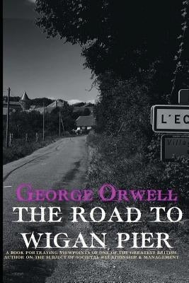 The Road to Wigan Pier by Orwell, George