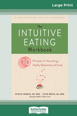 The Intuitive Eating Workbook: Ten Principles for Nourishing a Healthy Relationship with Food (16pt Large Print Edition) by Tribole, Evelyn