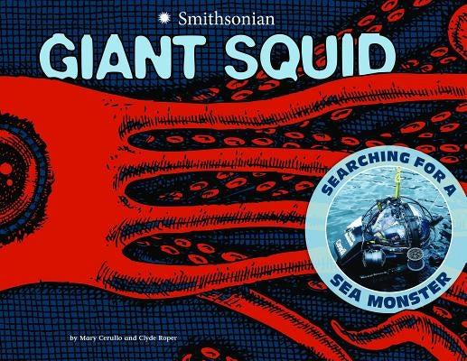 Giant Squid: Searching for a Sea Monster by Cerullo, Mary