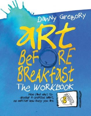 Art Before Breakfast: The Workbook by Gregory, Danny