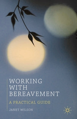 Working with Bereavement: A Practical Guide by Wilson, Janet
