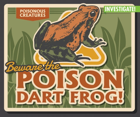 Beware the Poison Dart Frog! by Pang, Ursula