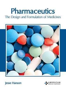 Pharmaceutics: The Design and Formulation of Medicines by Hanson, Jesse