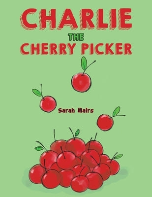 Charlie the Cherry Picker by Mairs, Sarah