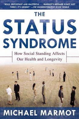 The Status Syndrome: How Social Standing Affects Our Health and Longevity by Marmot, Michael