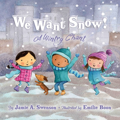 We Want Snow: A Wintry Chant by Swenson, Jamie A.
