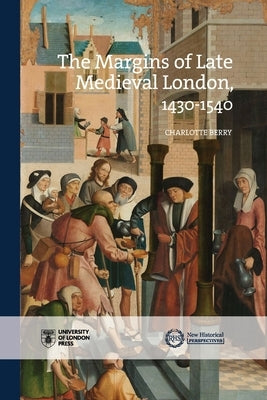 The Margins of Late Medieval London, 1430-1540 by Berry, Charlotte