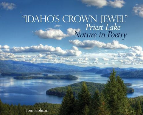 Idaho's Crown Jewel Priest Lake: Nature in Poetry by Holman, Tom