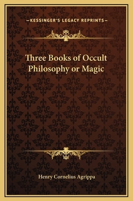 Three Books of Occult Philosophy or Magic by Agrippa, Henry Cornelius