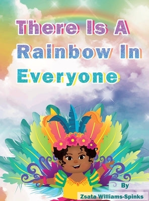 There Is A Rainbow In Everyone by Williams-Spinks, Zsata M.
