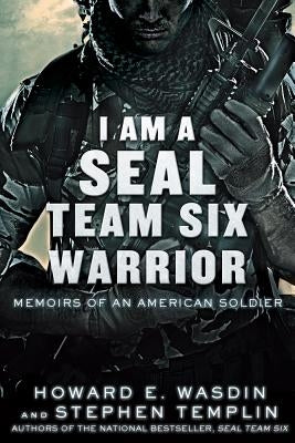 I Am a Seal Team Six Warrior: Memoirs of an American Soldier by Wasdin, Howard E.