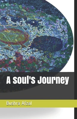 A soul's Journey by Afzal, Bushra