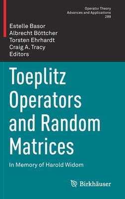 Toeplitz Operators and Random Matrices: In Memory of Harold Widom by Basor, Estelle