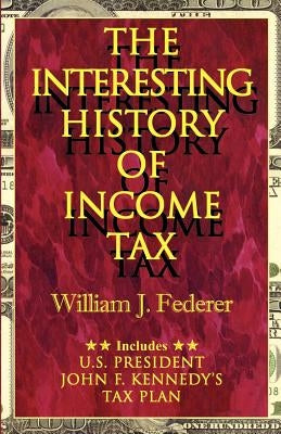 The Interesting History of Income Tax by Federer, William J.