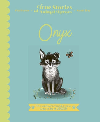 Onyx: The Wolf Who Found a New Way to Be a Leader by Murrow, Vita