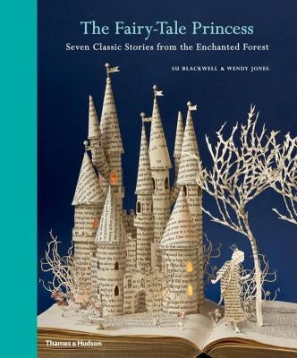 The Fairy-Tale Princess: Seven Classic Stories from the Enchanted Forest by Blackwell, Su