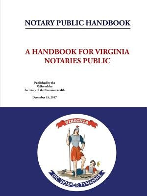 Notary Public Handbook - A Handbook for Virginia Notaries Public by Secretary of the Commonwealth, Virginia