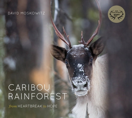Caribou Rainforest: From Heartbreak to Hope by Moskowitz, David