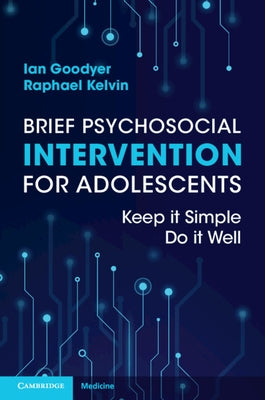Brief Psychosocial Intervention for Adolescents: Keep It Simple; Do It Well by Goodyer, Ian