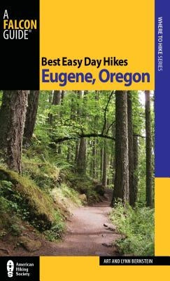 Best Easy Day Hikes Eugene, Oregon, First Edition by Bernstein, Art