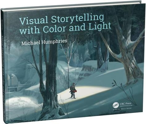 Visual Storytelling with Color and Light by Humphries, Michael