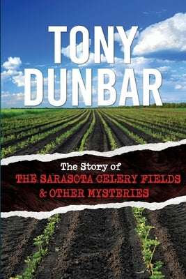 The Story of the Sarasota Celery Fields and Other Mysteries by Dunbar, Tony