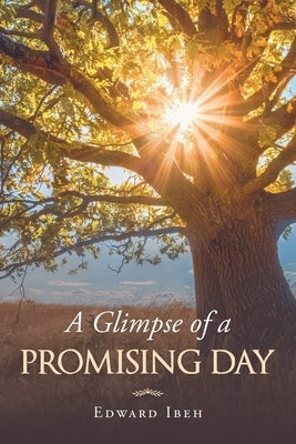 A Glimpse of a Promising Day by Ibeh, Edward