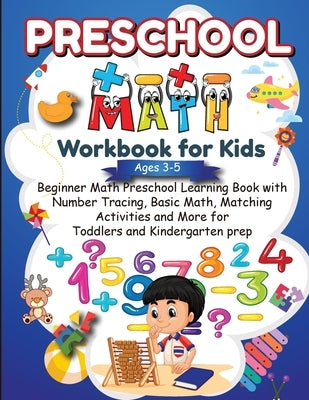 Preschool Math Workbook for Kids Ages 3-5: Beginner Math Preschool Learning Book with Number Tracing, Basic Math, Matching Activities and More! (For T by Publishing, Alerksousi