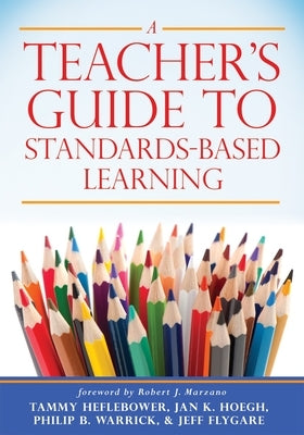 Teacher's Guide to Standards-Based Learning: (An Instruction Manual for Adopting Standards-Based Grading, Curriculum, and Feedback) by Heflebower, Tammy