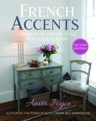 French Accents (2nd Edition) PB Version: Farmhouse French Style for Today's Home by Joyce, Anita