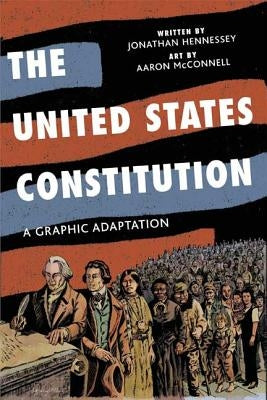 The United States Constitution: A Graphic Adaptation by Hennessey, Jonathan