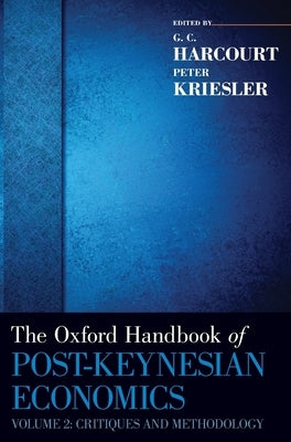 Oxford Handbook of Post-Keynesian Economics, Volume 2: Critiques and Methodology by Harcourt, G. C.