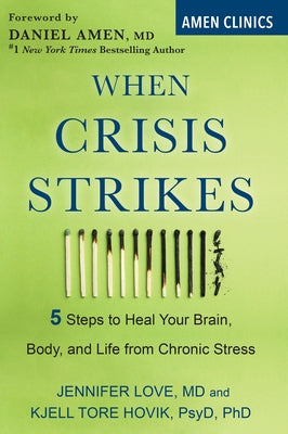 When Crisis Strikes: 5 Steps to Heal Your Brain, Body, and Life from Chronic Stress by Love, Jennifer